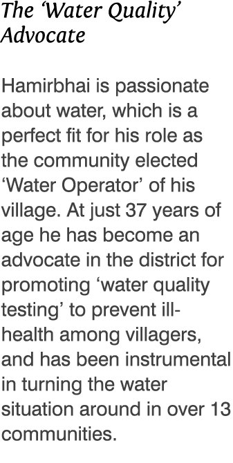 The  Water Quality  Advocate Hamirbhai is passionate about water, which is a perfect fit for his role as the communit   