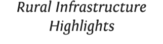 Rural Infrastructure Highlights