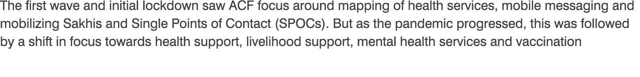 The first wave and initial lockdown saw ACF focus around mapping of health services, mobile messaging and mobilizing    